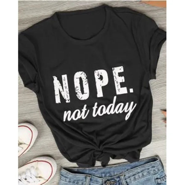 Nope Not Today Letter Print T Shirt Women Short Sleeve O Neck Loose Tshirt Summer Women Tee Shirt Tops Camisetas Mujer