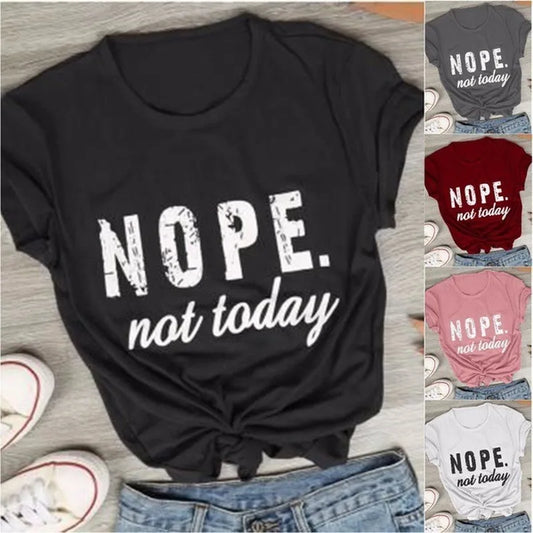 Nope Not Today Letter Print T Shirt Women Short Sleeve O Neck Loose Tshirt Summer Women Tee Shirt Tops Camisetas Mujer